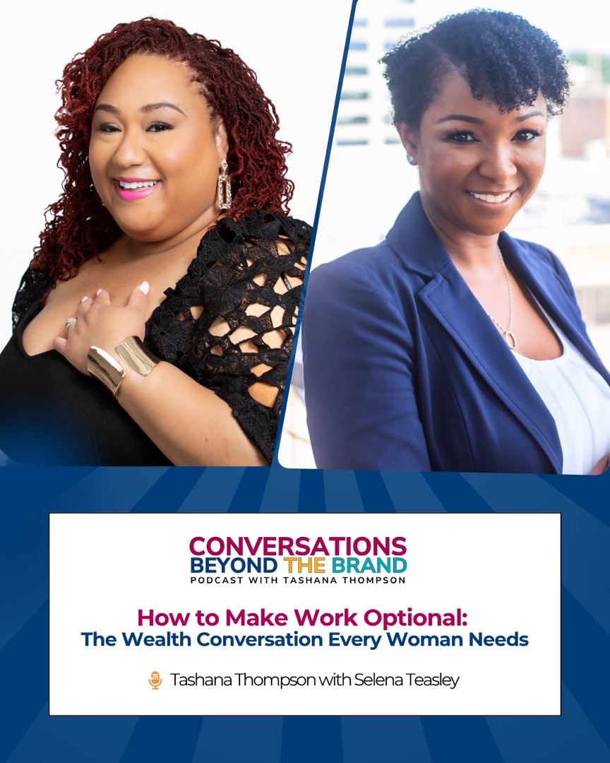 Conversations Beyond the Brand podcast episode art featuring Selena Teasley: How to Make Work Optional, The Wealth Conversation Every Woman Needs